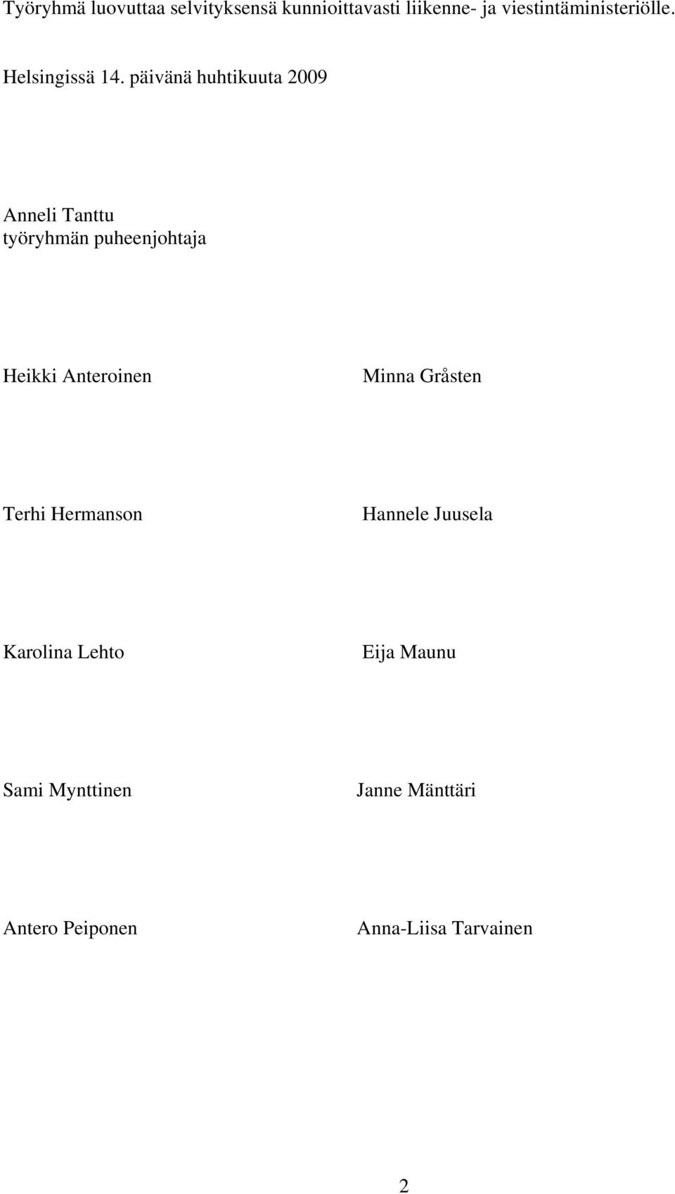 päivänä huhtikuuta 2009 Anneli Tanttu työryhmän puheenjohtaja Heikki Anteroinen