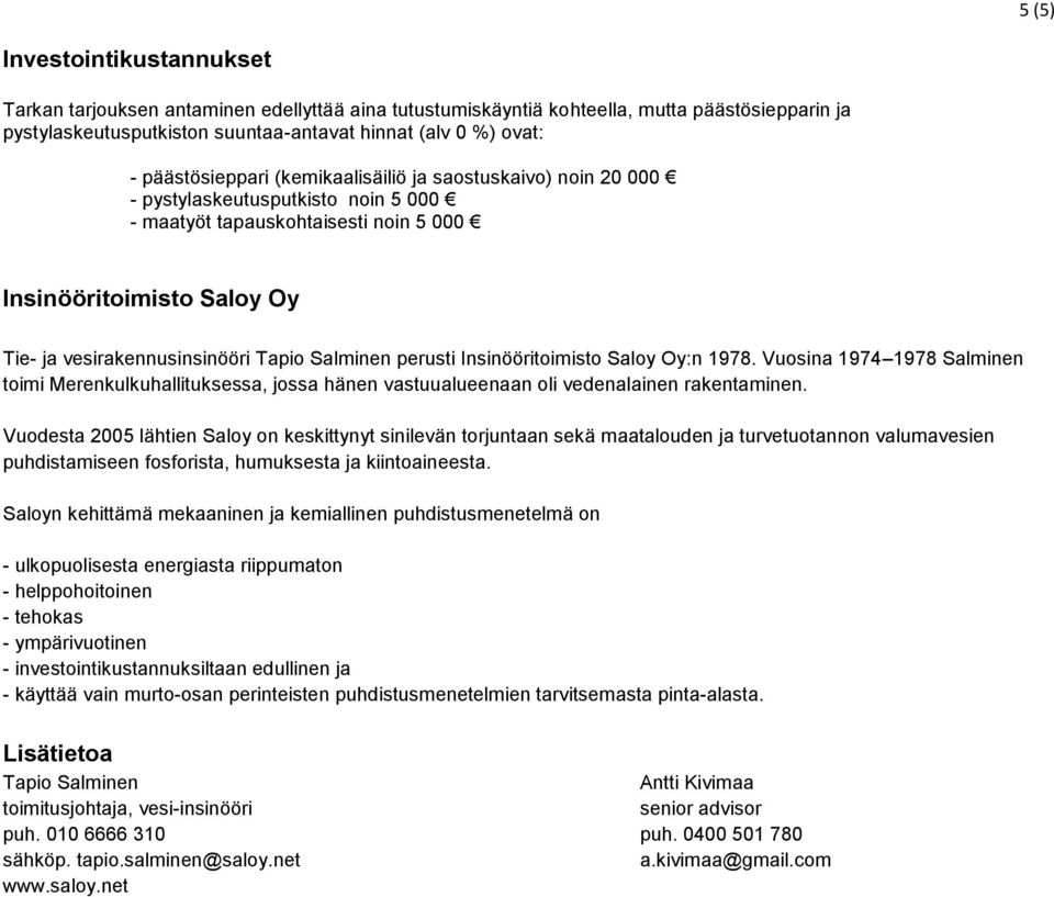 Salminen perusti Insinööritoimisto Saloy Oy:n 1978. Vuosina 1974 1978 Salminen toimi Merenkulkuhallituksessa, jossa hänen vastuualueenaan oli vedenalainen rakentaminen.