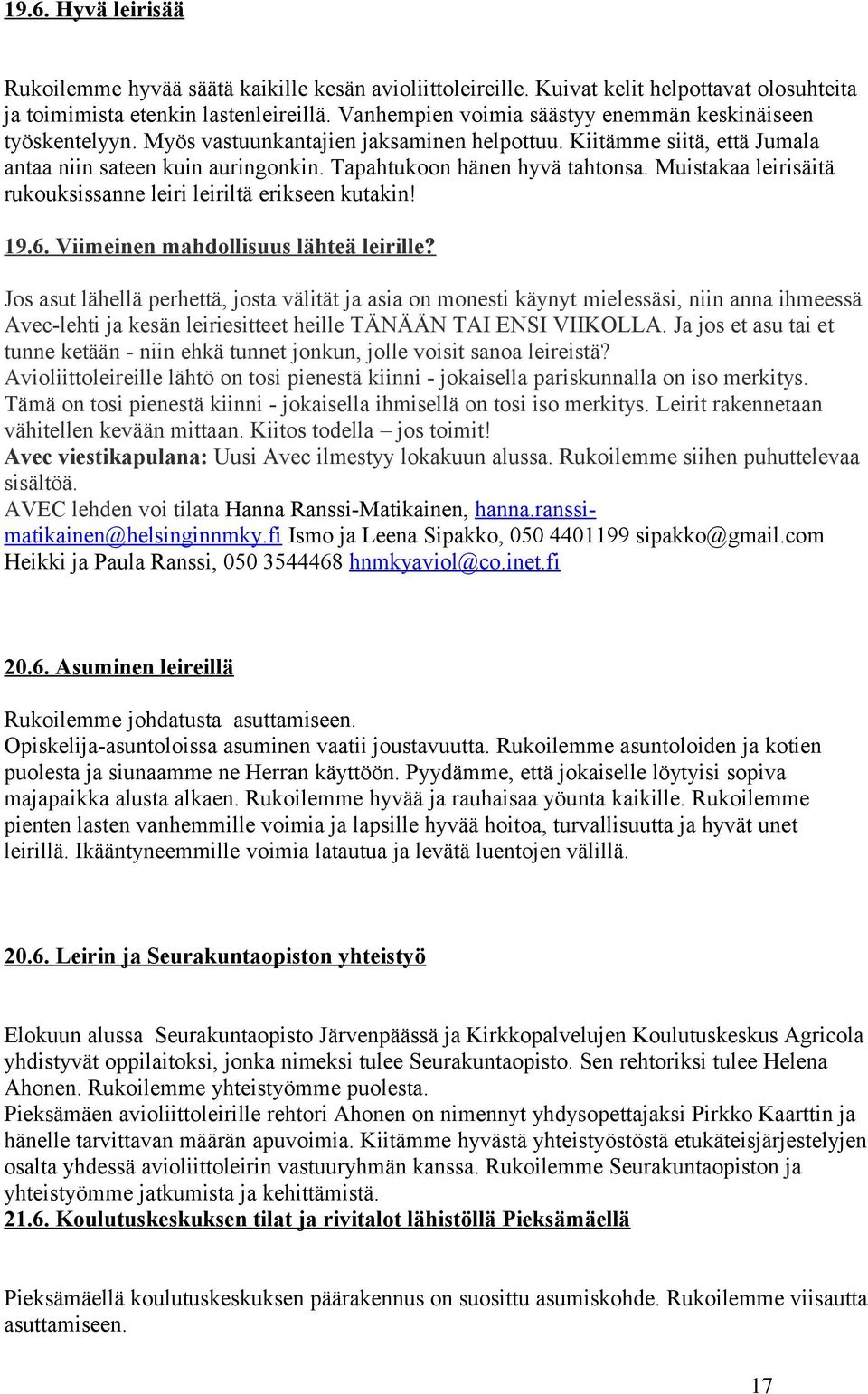 Tapahtukoon hänen hyvä tahtonsa. Muistakaa leirisäitä rukouksissanne leiri leiriltä erikseen kutakin! 19.6. Viimeinen mahdollisuus lähteä leirille?