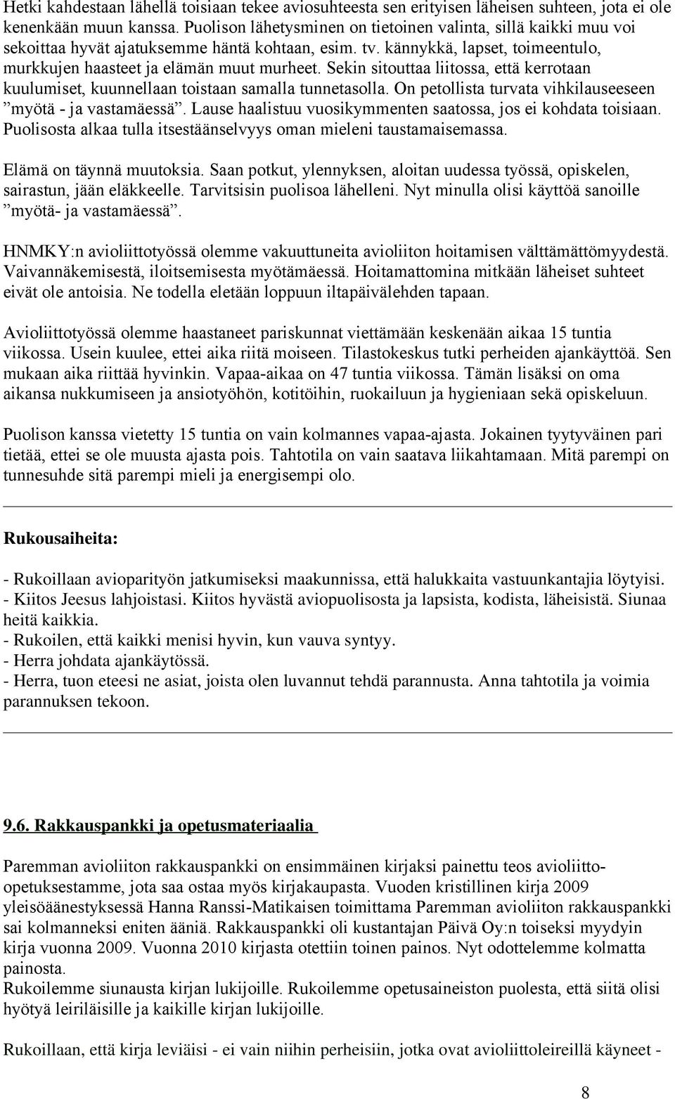 Sekin sitouttaa liitossa, että kerrotaan kuulumiset, kuunnellaan toistaan samalla tunnetasolla. On petollista turvata vihkilauseeseen myötä - ja vastamäessä.