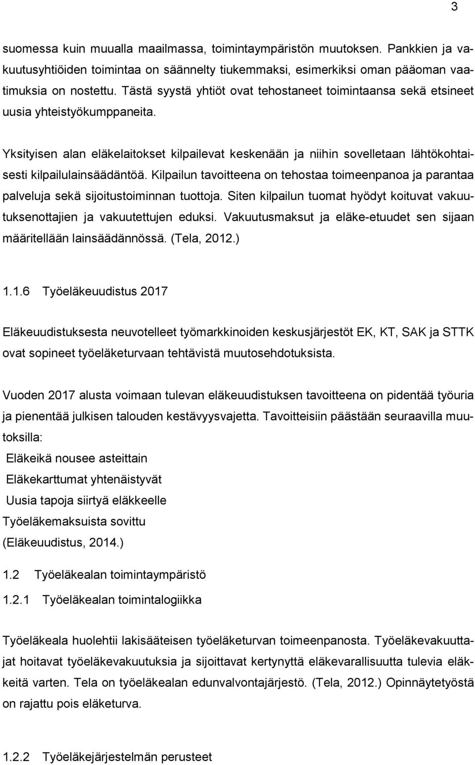 Yksityisen alan eläkelaitokset kilpailevat keskenään ja niihin sovelletaan lähtökohtaisesti kilpailulainsäädäntöä.