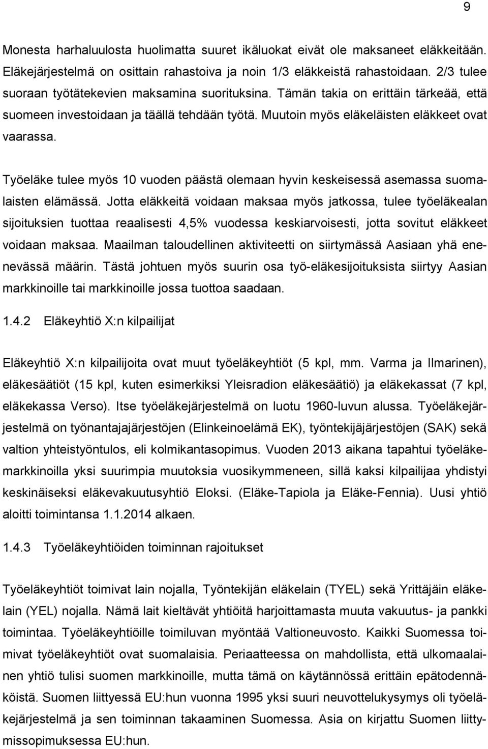 Työeläke tulee myös 10 vuoden päästä olemaan hyvin keskeisessä asemassa suomalaisten elämässä.