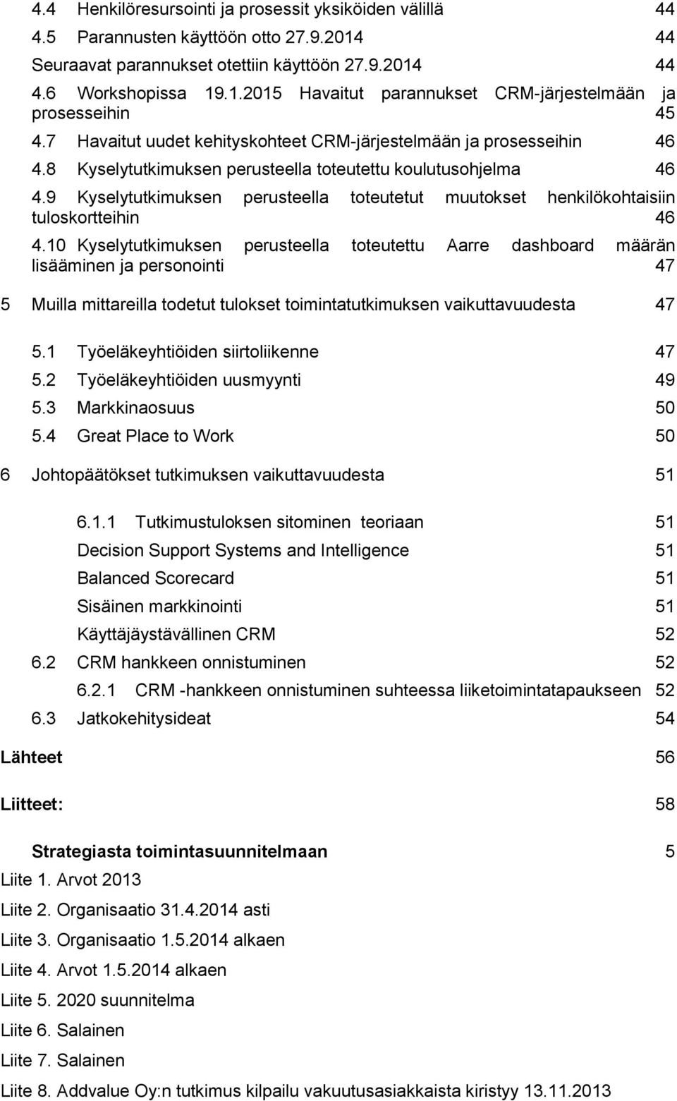 9 Kyselytutkimuksen perusteella toteutetut muutokset henkilökohtaisiin tuloskortteihin 46 4.