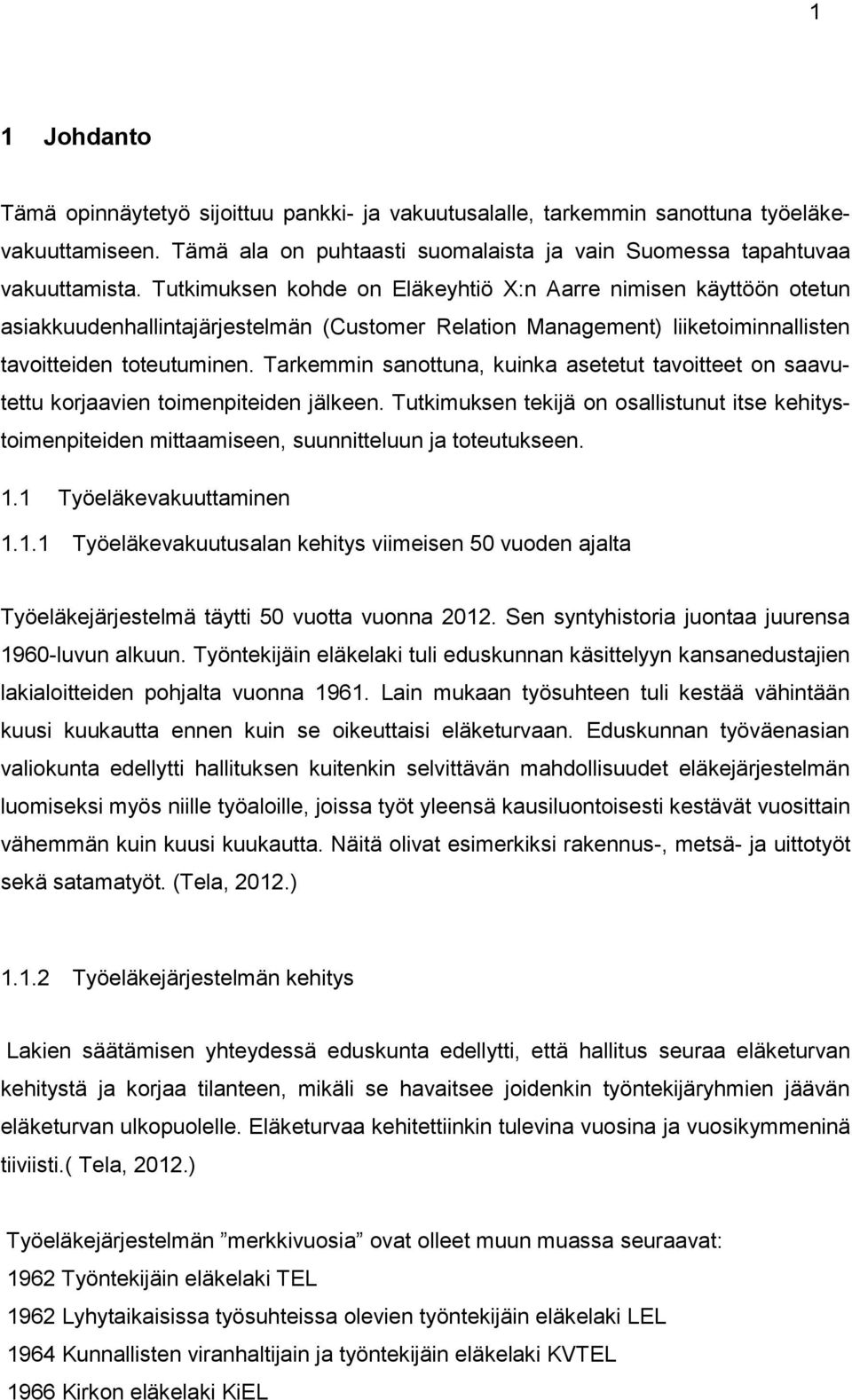 Tarkemmin sanottuna, kuinka asetetut tavoitteet on saavutettu korjaavien toimenpiteiden jälkeen.