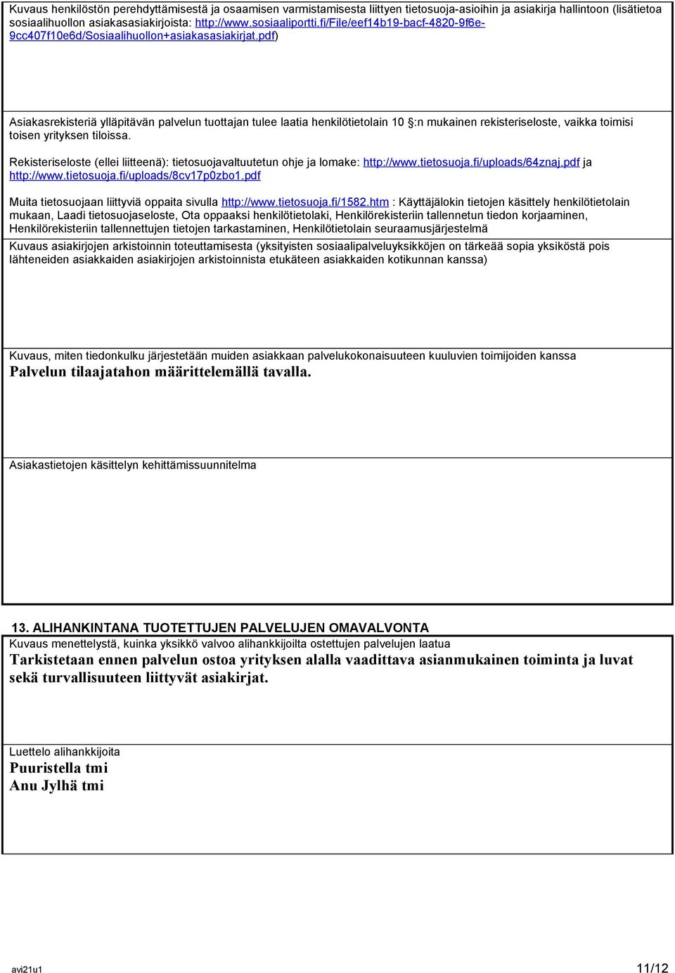 pdf) Asiakasrekisteriä ylläpitävän palvelun tuottajan tulee laatia henkilötietolain 10 :n mukainen rekisteriseloste, vaikka toimisi toisen yrityksen tiloissa.