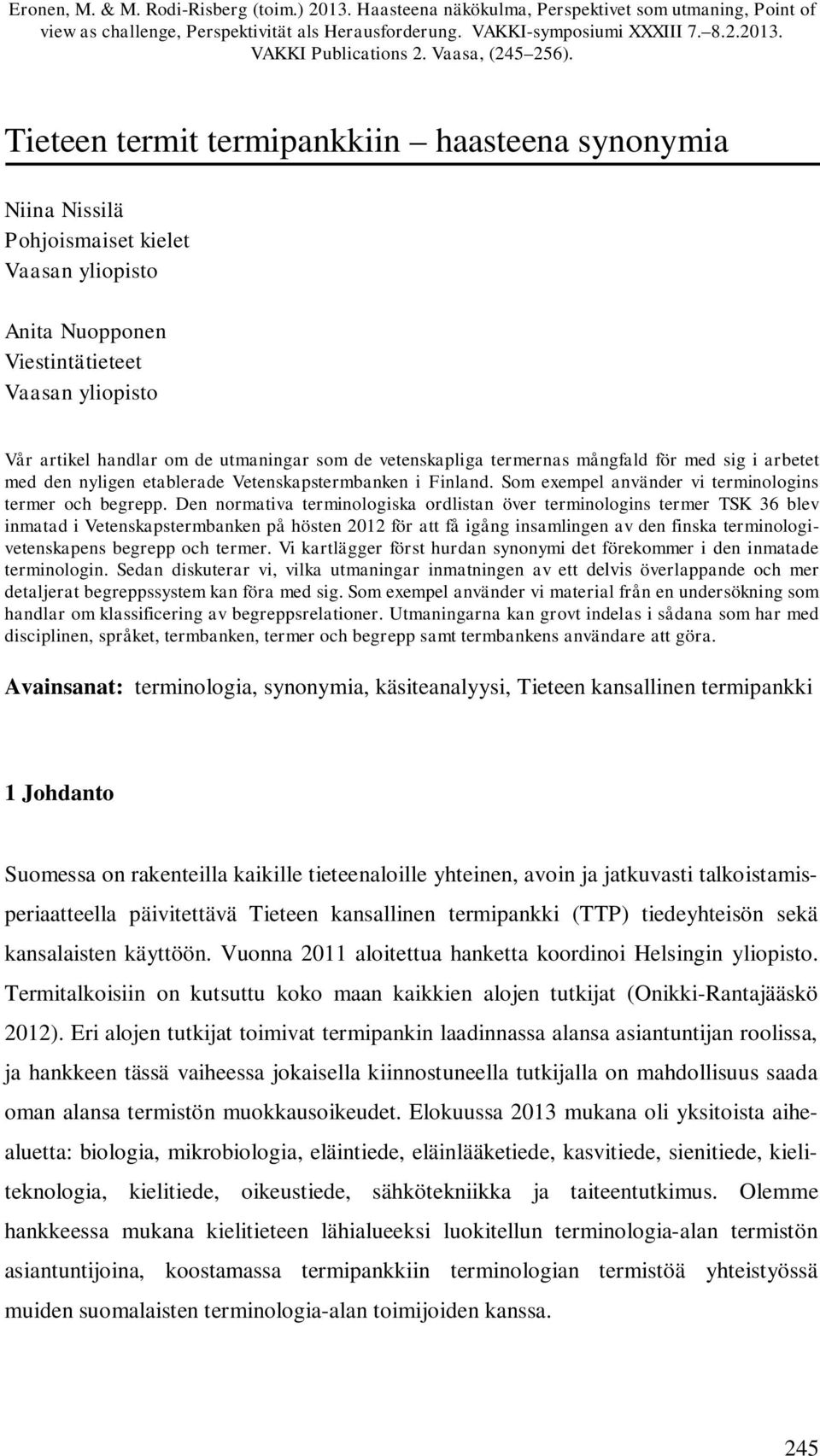 Tieteen termit termipankkiin haasteena synonymia Niina Nissilä Pohjoismaiset kielet Vaasan yliopisto Anita Nuopponen Viestintätieteet Vaasan yliopisto Vår artikel handlar om de utmaningar som de