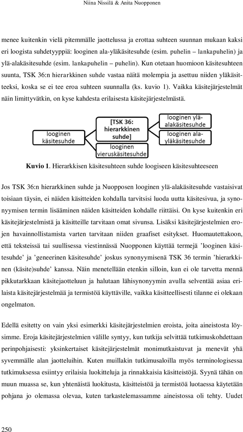 Kun otetaan huomioon käsitesuhteen suunta, TSK 36:n hierarkkinen suhde vastaa näitä molempia ja asettuu niiden yläkäsitteeksi, koska se ei tee eroa suhteen suunnalla (ks. kuvio 1).