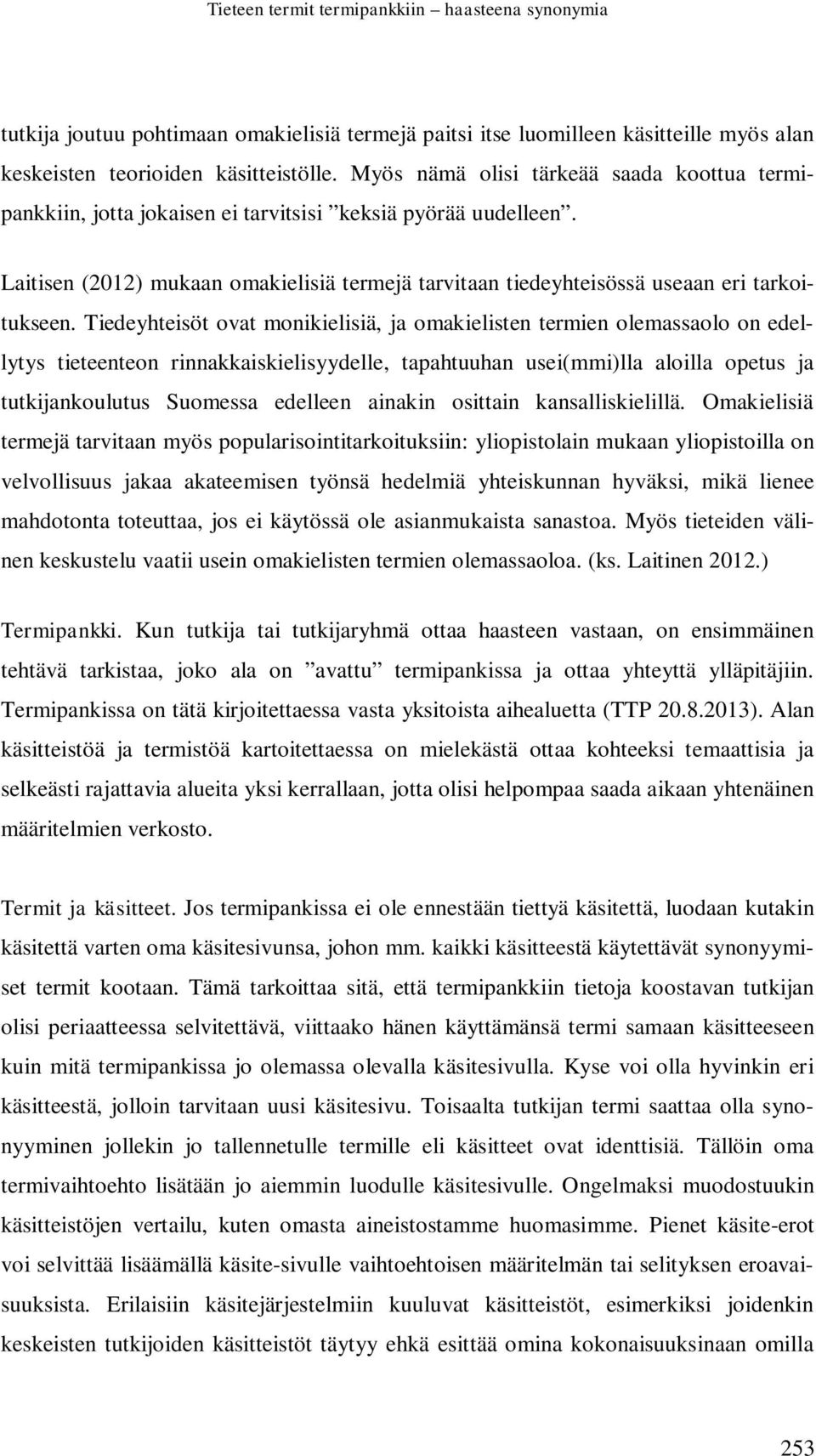 Laitisen (2012) mukaan omakielisiä termejä tarvitaan tiedeyhteisössä useaan eri tarkoitukseen.