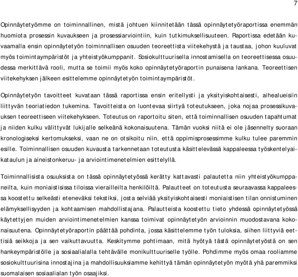 Sosiokulttuurisella innostamisella on teoreettisessa osuudessa merkittävä rooli, mutta se toimii myös koko opinnäytetyöraportin punaisena lankana.