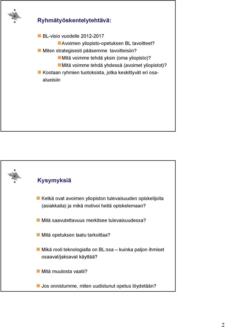 Kootaan ryhmien tuotoksista, jotka keskittyvät eri osaalueisiin Kysymyksiä Ketkä ovat avoimen yliopiston tulevaisuuden opiskelijoita (asiakkaita) ja mikä motivoi