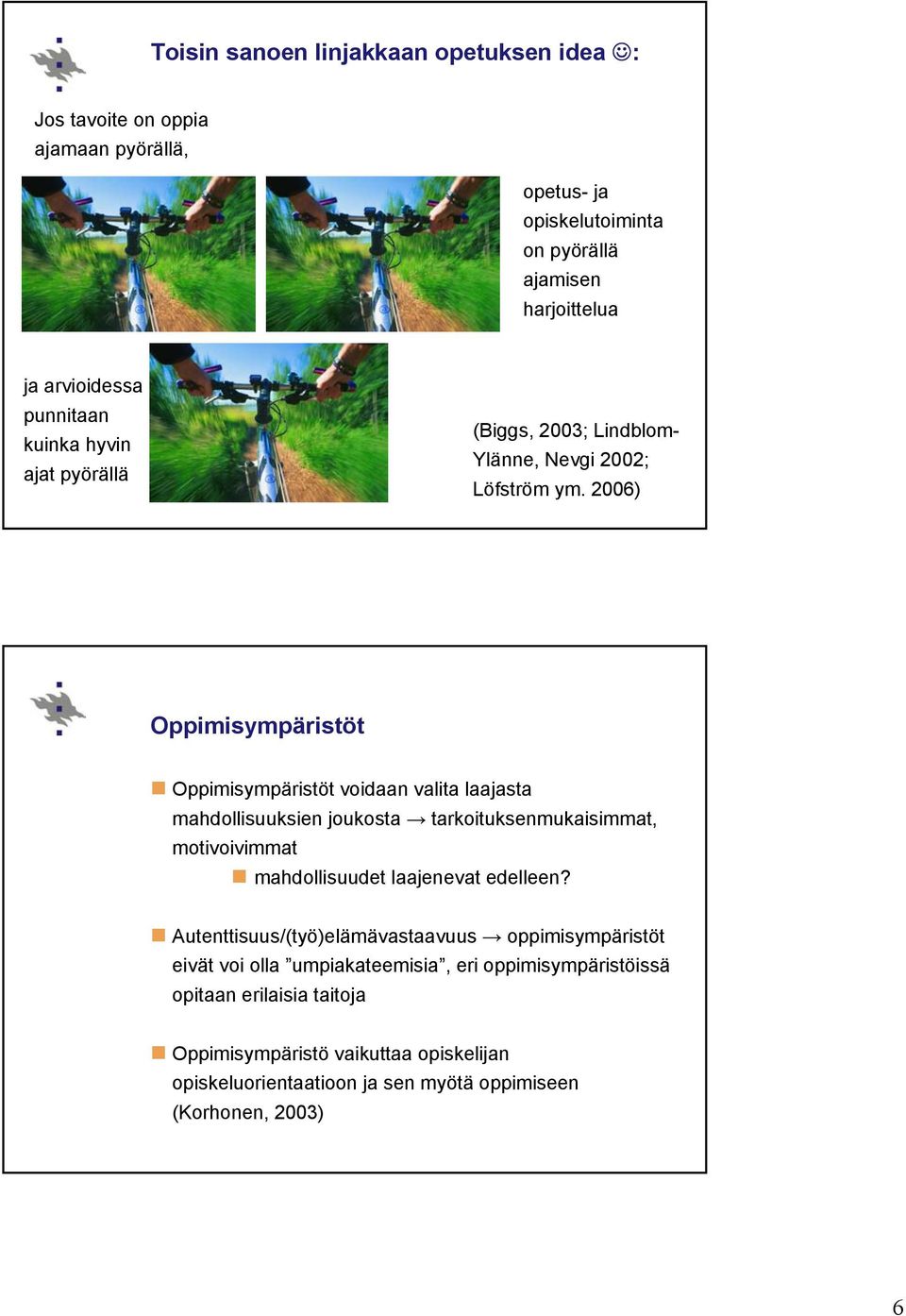 2006) Oppimisympäristöt Oppimisympäristöt voidaan valita laajasta mahdollisuuksien joukosta tarkoituksenmukaisimmat, motivoivimmat mahdollisuudet laajenevat