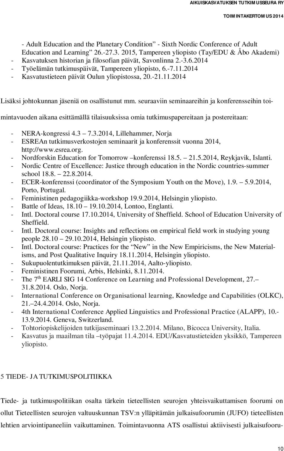 2014 - Kasvatustieteen päivät Oulun yliopistossa, 20.-21.11.2014 Lisäksi johtokunnan jäseniä on osallistunut mm.