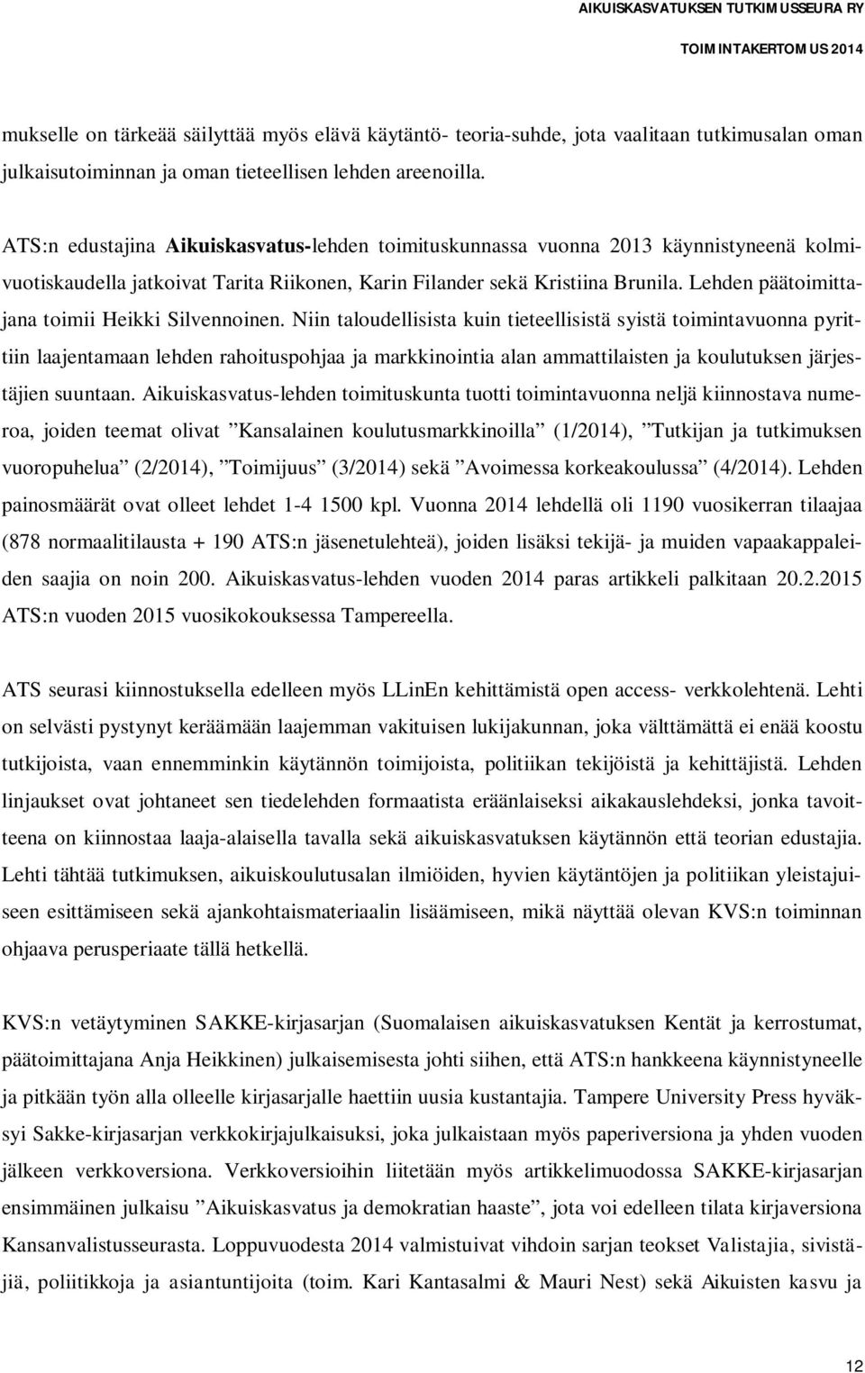 Lehden päätoimittajana toimii Heikki Silvennoinen.