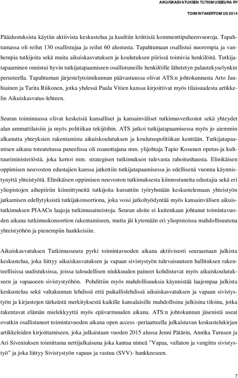 Tutkijatapaaminen onnistui hyvin tutkijatapaamiseen osallistuneille henkilöille lähetetyn palautekyselynkin perusteella.