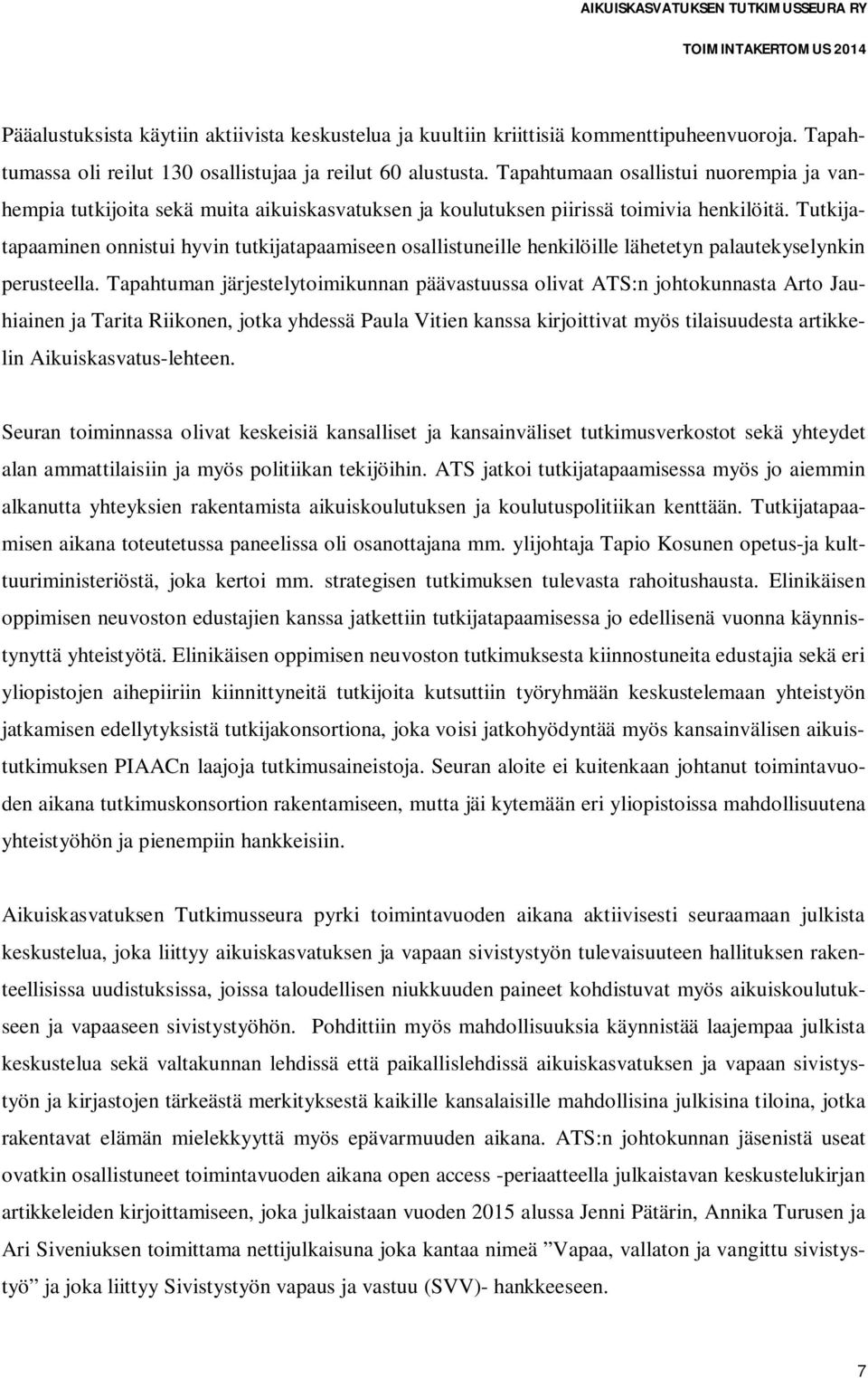 Tutkijatapaaminen onnistui hyvin tutkijatapaamiseen osallistuneille henkilöille lähetetyn palautekyselynkin perusteella.