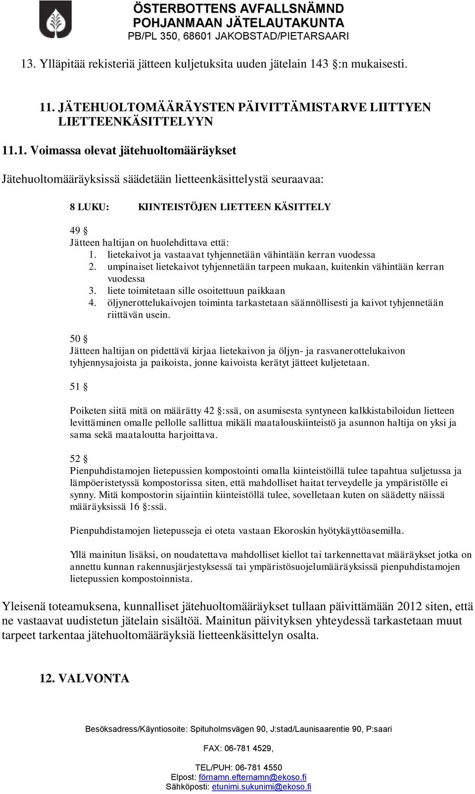 liete toimitetaan sille osoitettuun paikkaan 4. öljynerottelukaivojen toiminta tarkastetaan säännöllisesti ja kaivot tyhjennetään riittävän usein.