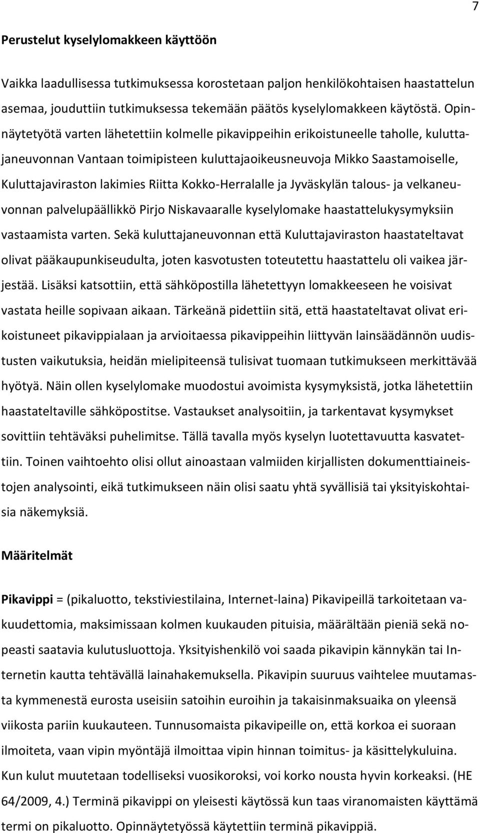 Riitta Kokko-Herralalle ja Jyväskylän talous- ja velkaneuvonnan palvelupäällikkö Pirjo Niskavaaralle kyselylomake haastattelukysymyksiin vastaamista varten.