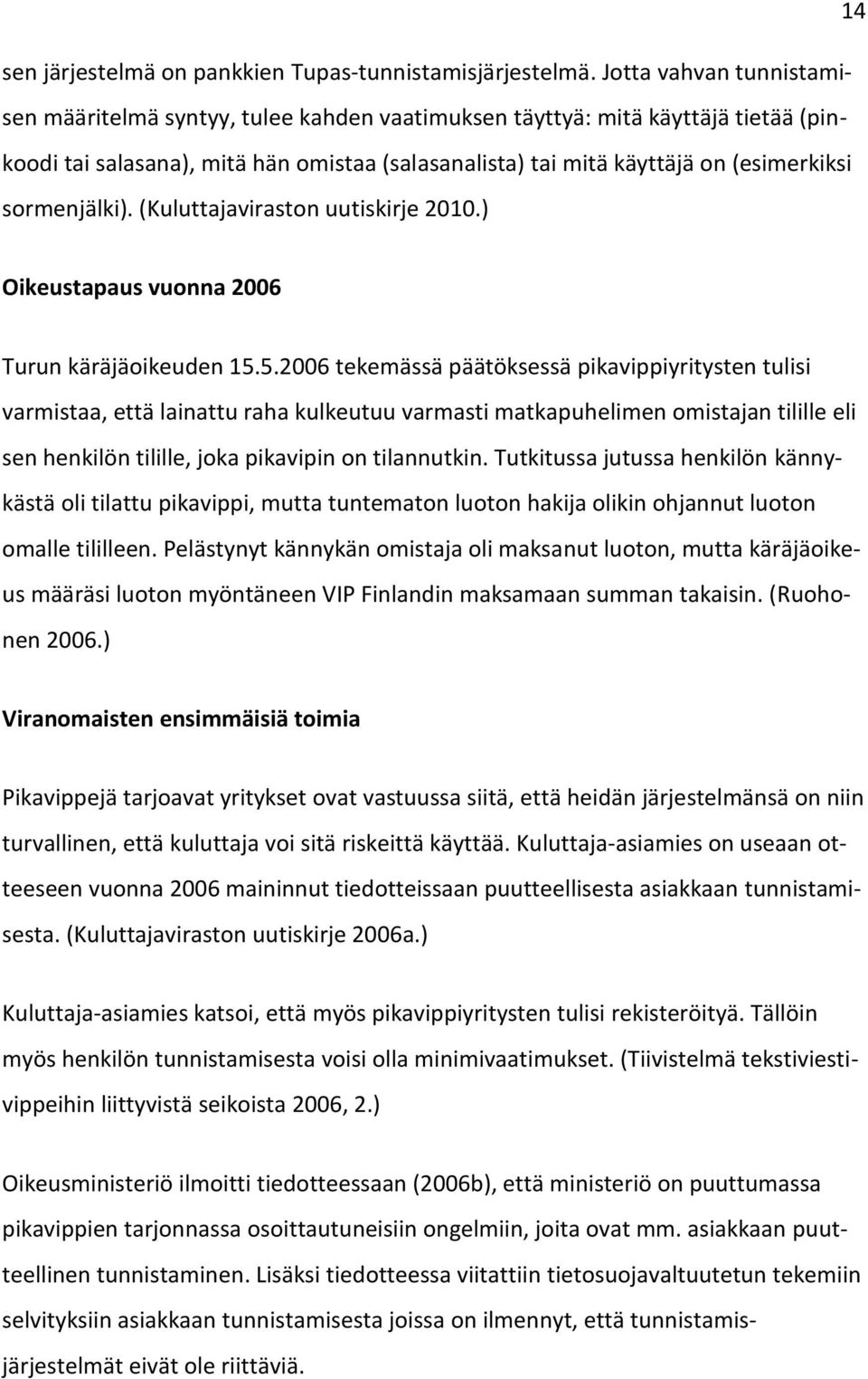 sormenjälki). (Kuluttajaviraston uutiskirje 2010.) Oikeustapaus vuonna 2006 Turun käräjäoikeuden 15.