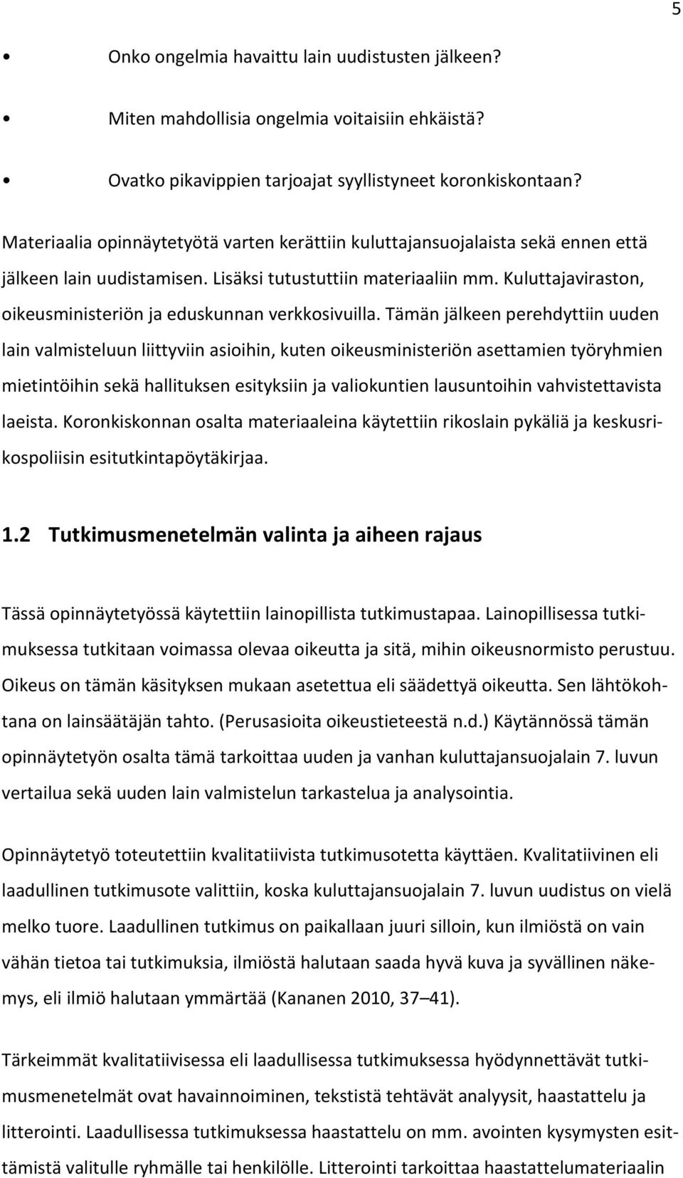 Kuluttajaviraston, oikeusministeriön ja eduskunnan verkkosivuilla.