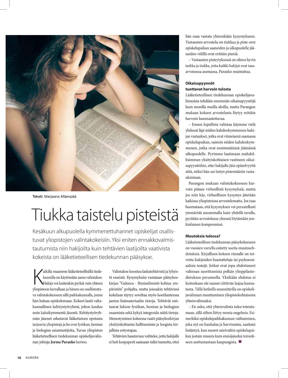 Teksti: Marjaana Mäenpää Tiukka taistelu pisteistä Kesäkuun alkupuolella kymmenettuhannet opiskelijat osallistuvat yliopistojen valintakokeisiin.