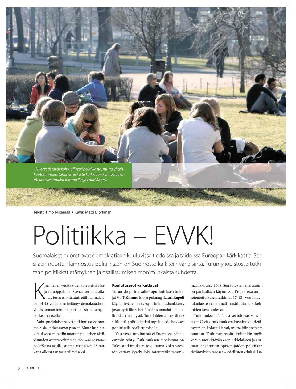 Sen sijaan nuorten kiinnostus politiikkaan on Suomessa kaikkein vähäisintä. Turun yliopistossa tutkitaan politiikkatietämyksen ja osallistumisen monimutkaista suhdetta.