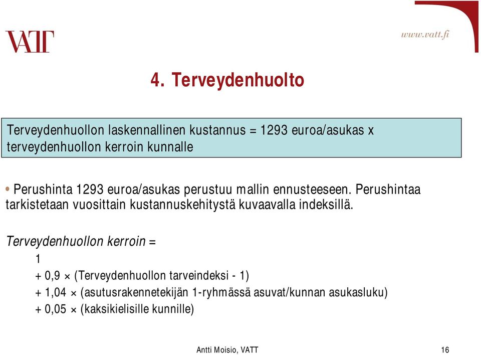 Perushintaa tarkistetaan vuosittain kustannuskehitystä kuvaavalla indeksillä.