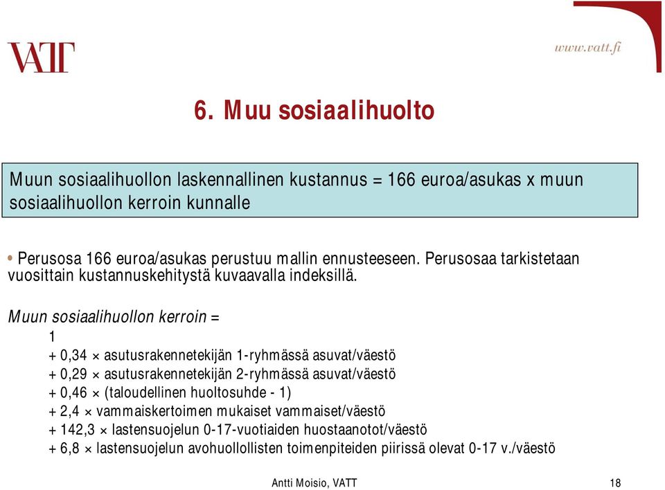 Muun sosiaalihuollon kerroin = 1 + 0,34 asutusrakennetekijän 1-ryhmässä asuvat/väestö + 0,29 asutusrakennetekijän 2-ryhmässä asuvat/väestö + 0,46 (taloudellinen