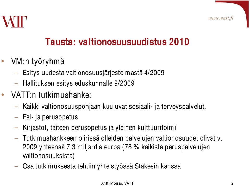 taiteen perusopetus ja yleinen kulttuuritoimi Tutkimushankkeen piirissä olleiden palvelujen valtionosuudet olivat v.