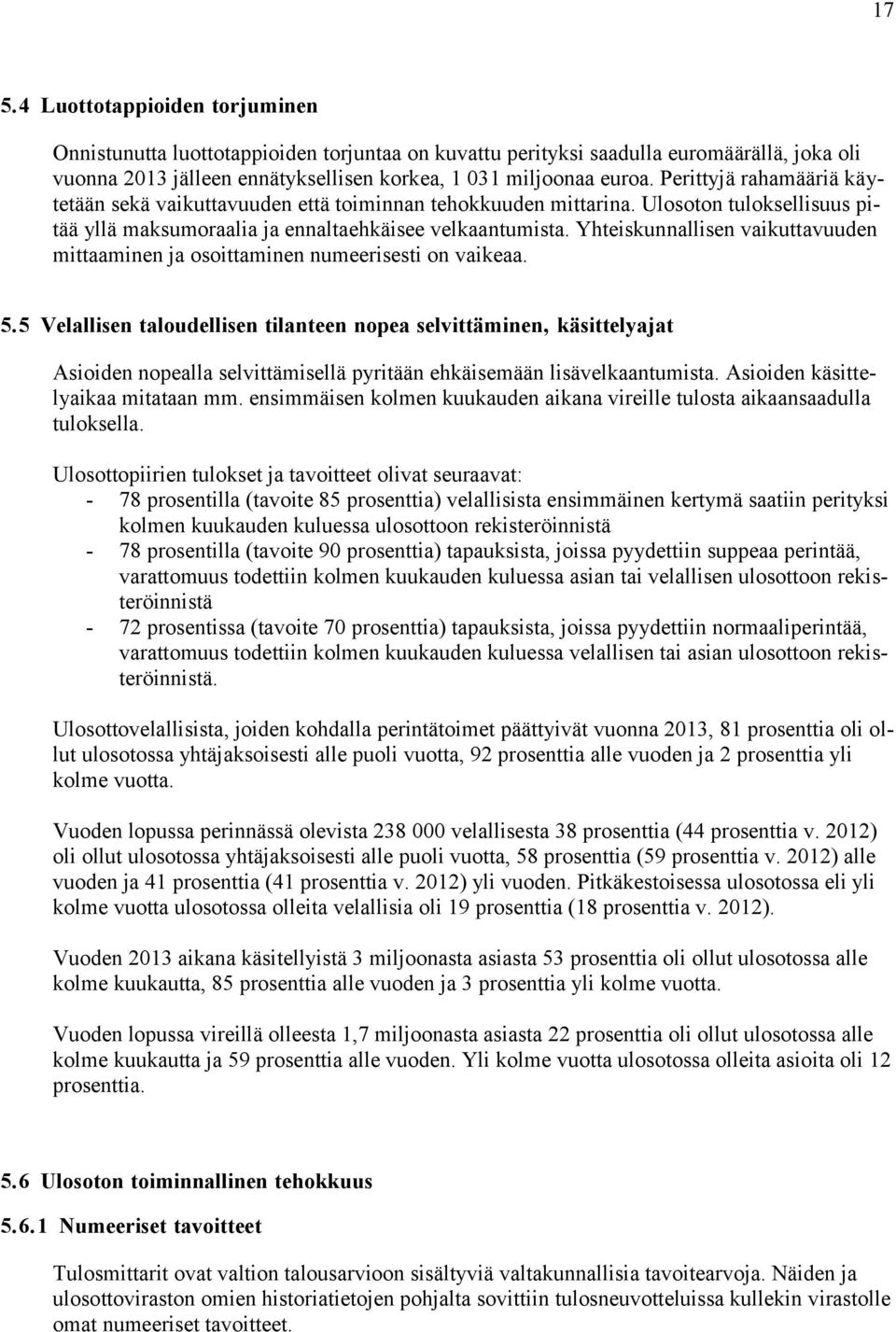 Yhteiskunnallisen vaikuttavuuden mittaaminen ja osoittaminen numeerisesti on vaikeaa. 5.