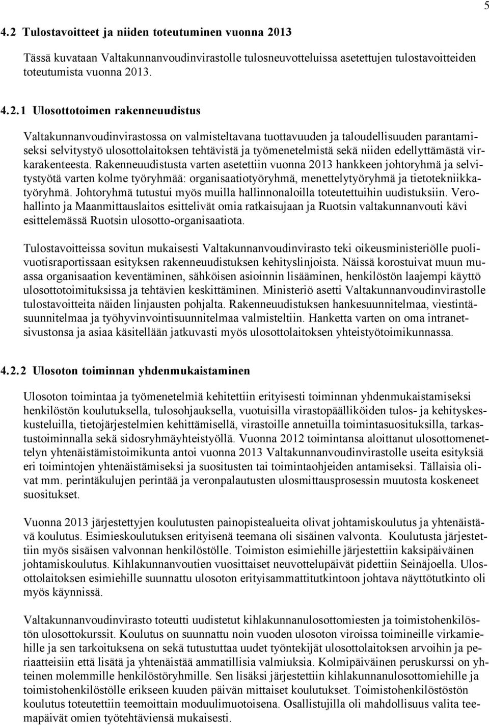 13 Tässä kuvataan Valtakunnanvoudinvirastolle tulosneuvotteluissa asetettujen tulostavoitteiden toteutumista vuonna 20