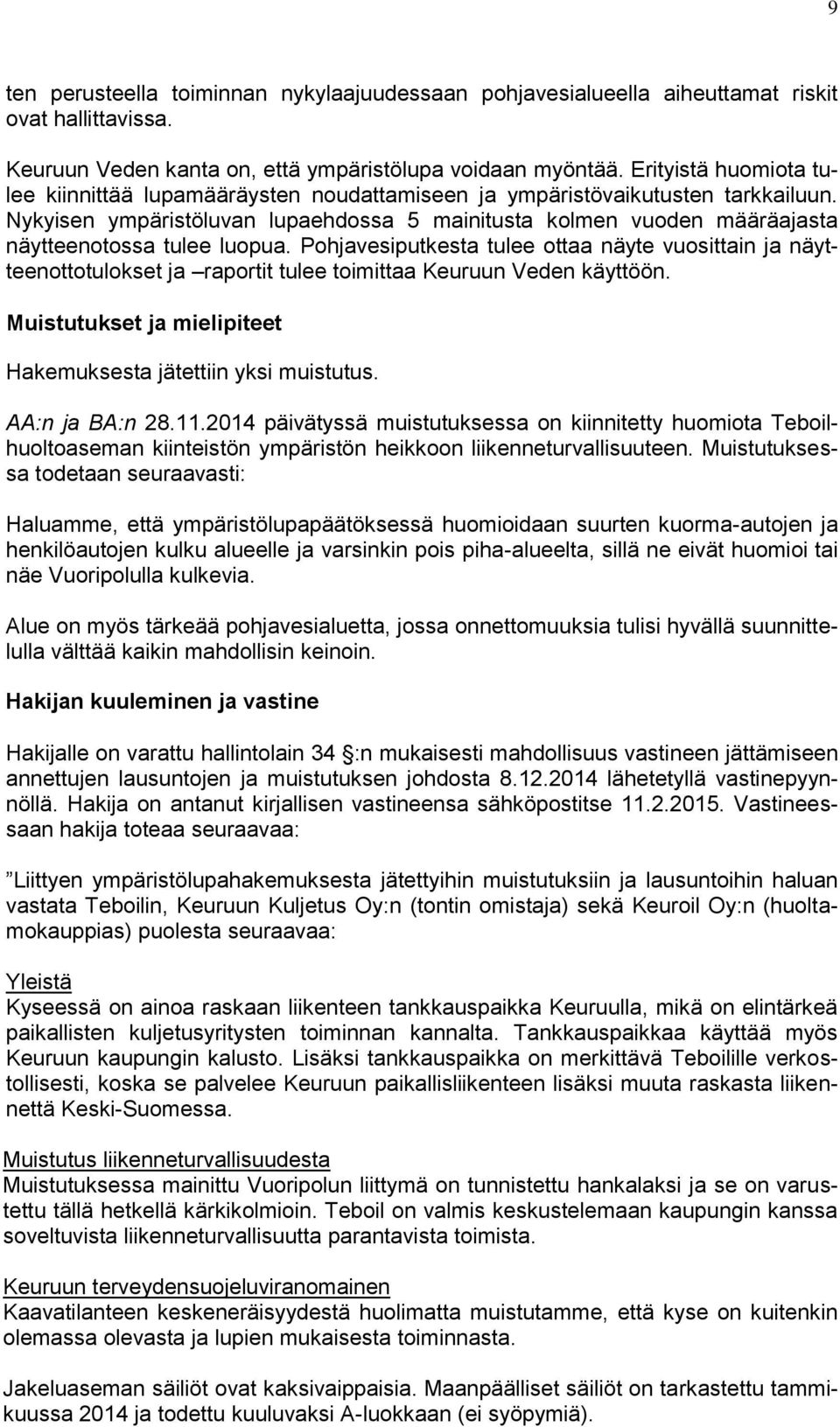 Nykyisen ympäristöluvan lupaehdossa 5 mainitusta kolmen vuoden määräajasta näytteenotossa tulee luopua.