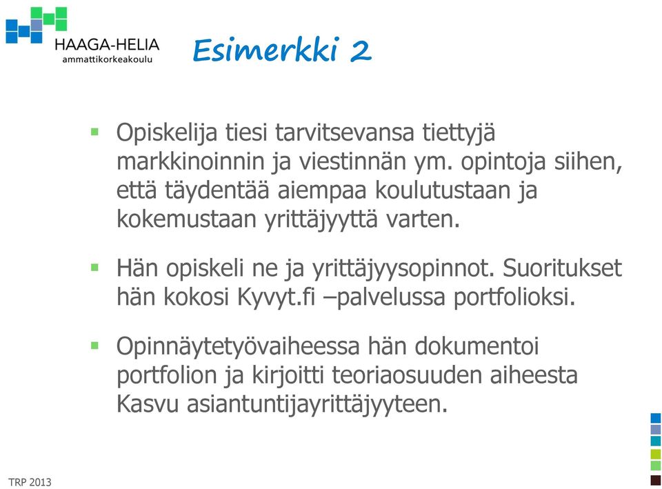 Hän opiskeli ne ja yrittäjyysopinnot. Suoritukset hän kokosi Kyvyt.fi palvelussa portfolioksi.