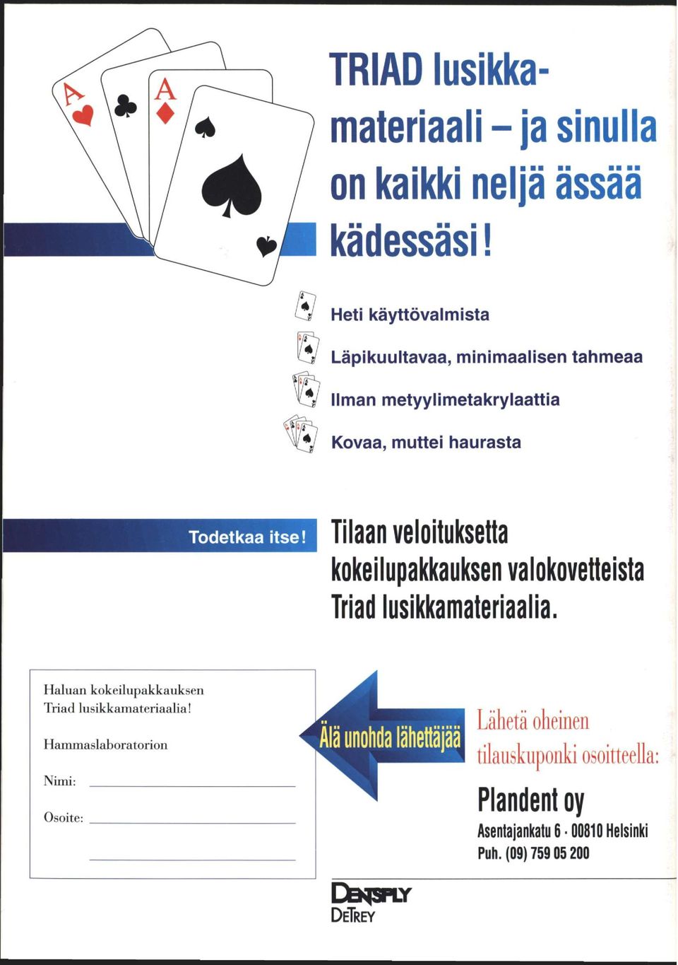 itse! Tilaan veloituksetta kokeilupakkauksen valokovetteista Triad lusikkamateriaalia.