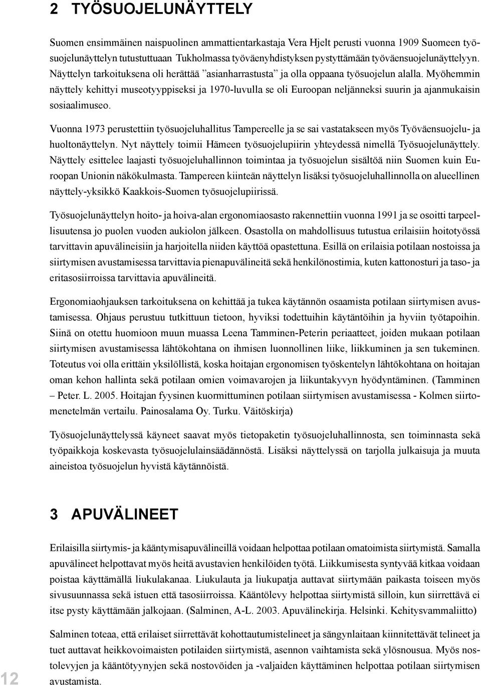 Myöhemmin näyttely kehittyi museotyyppiseksi ja 1970-luvulla se oli Euroopan neljänneksi suurin ja ajanmukaisin sosiaalimuseo.