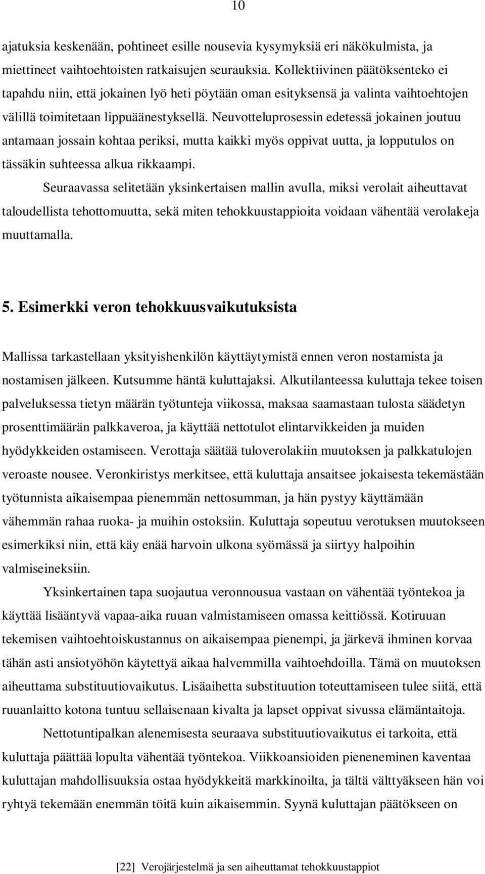 Neuvotteluprosessin edetessä jokainen joutuu antamaan jossain kohtaa periksi, mutta kaikki myös oppivat uutta, ja lopputulos on tässäkin suhteessa alkua rikkaampi.