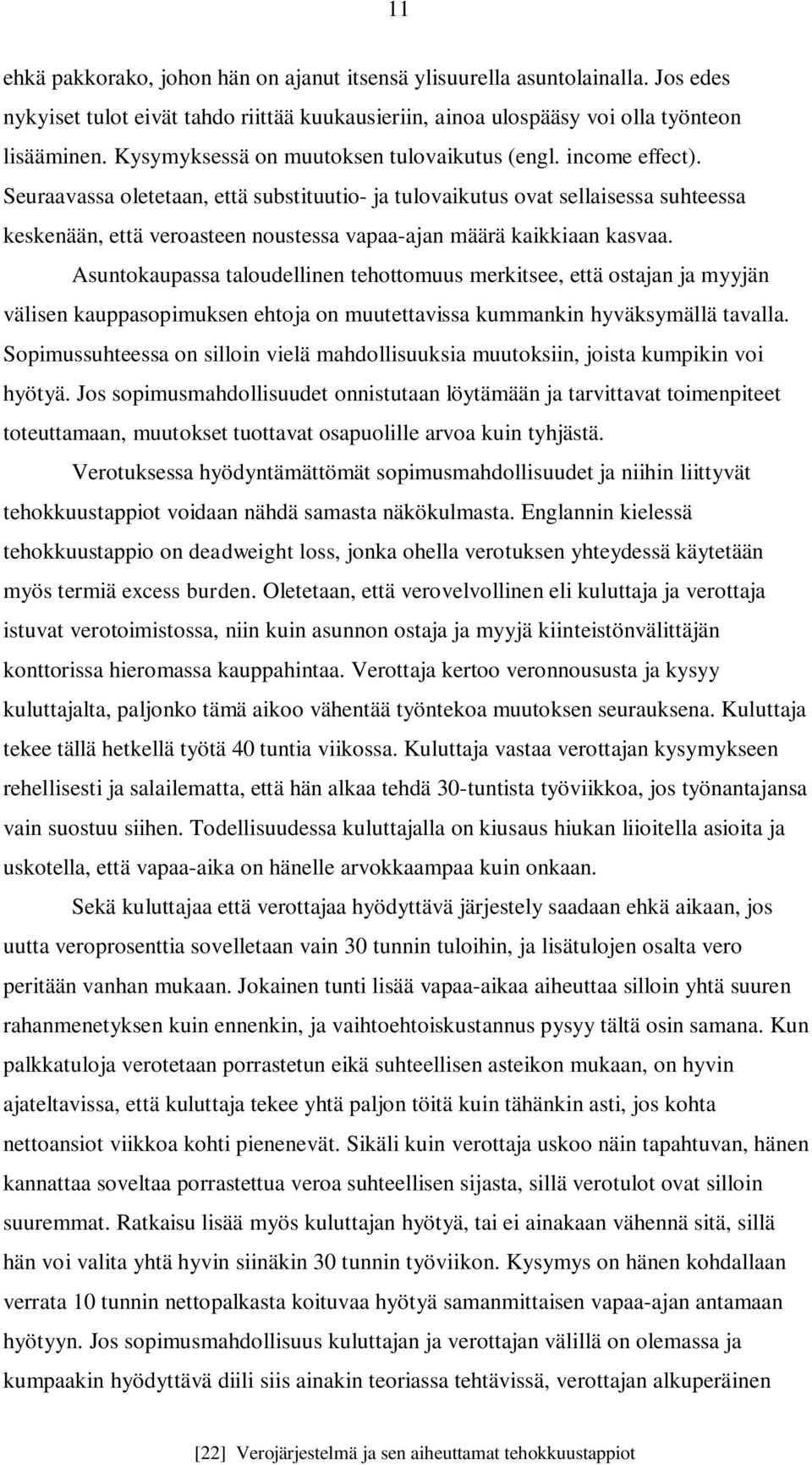 Seuraavassa oletetaan, että substituutio- ja tulovaikutus ovat sellaisessa suhteessa keskenään, että veroasteen noustessa vapaa-ajan määrä kaikkiaan kasvaa.