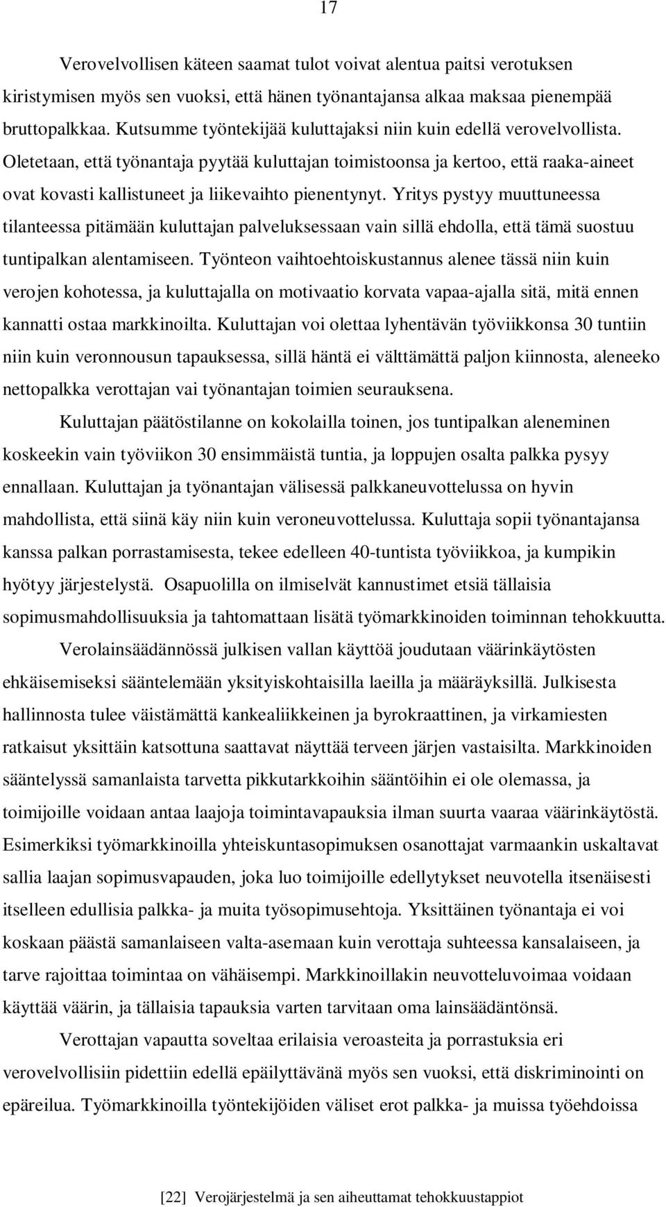 Oletetaan, että työnantaja pyytää kuluttajan toimistoonsa ja kertoo, että raaka-aineet ovat kovasti kallistuneet ja liikevaihto pienentynyt.