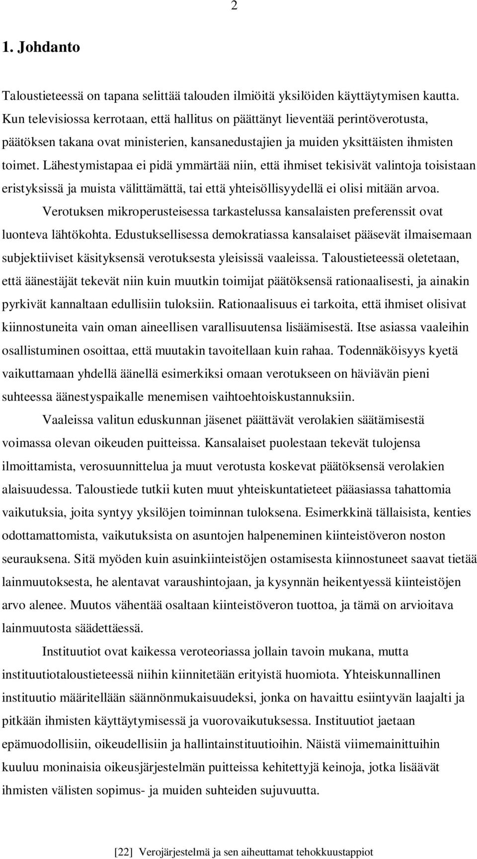 Lähestymistapaa ei pidä ymmärtää niin, että ihmiset tekisivät valintoja toisistaan eristyksissä ja muista välittämättä, tai että yhteisöllisyydellä ei olisi mitään arvoa.