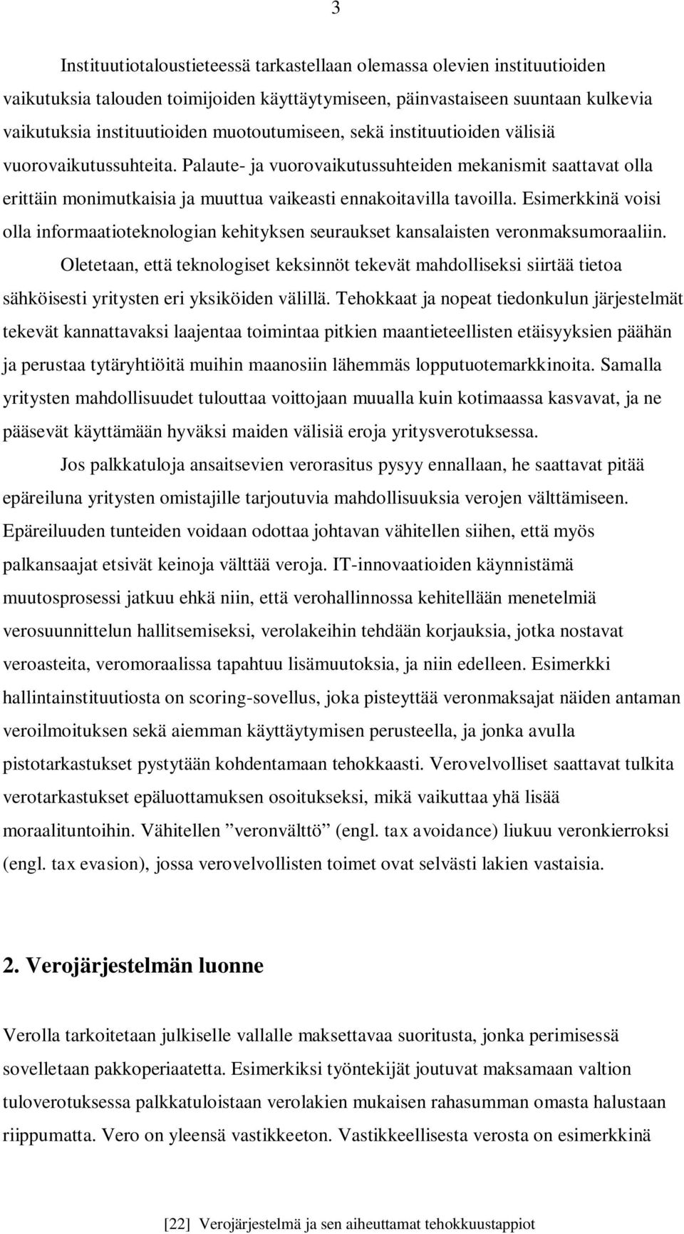 Esimerkkinä voisi olla informaatioteknologian kehityksen seuraukset kansalaisten veronmaksumoraaliin.