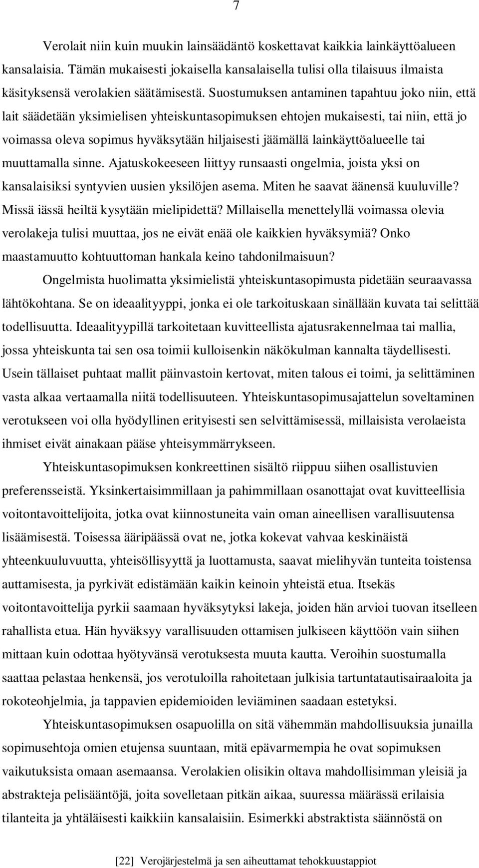 Suostumuksen antaminen tapahtuu joko niin, että lait säädetään yksimielisen yhteiskuntasopimuksen ehtojen mukaisesti, tai niin, että jo voimassa oleva sopimus hyväksytään hiljaisesti jäämällä