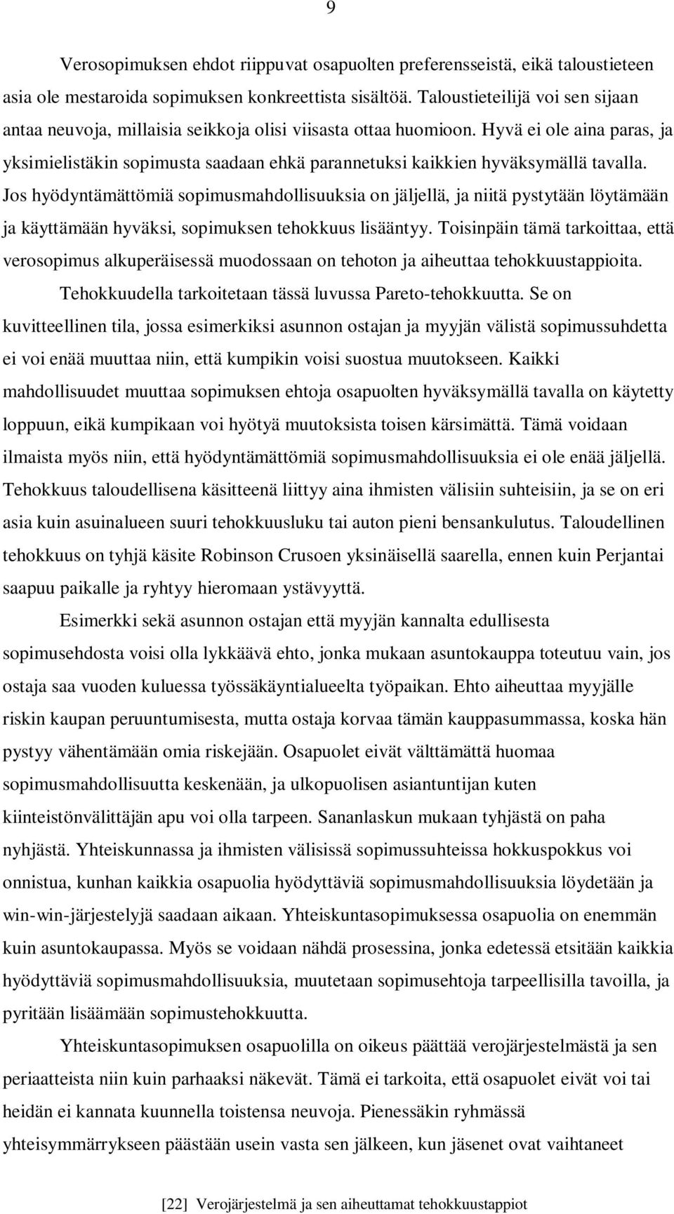 Hyvä ei ole aina paras, ja yksimielistäkin sopimusta saadaan ehkä parannetuksi kaikkien hyväksymällä tavalla.