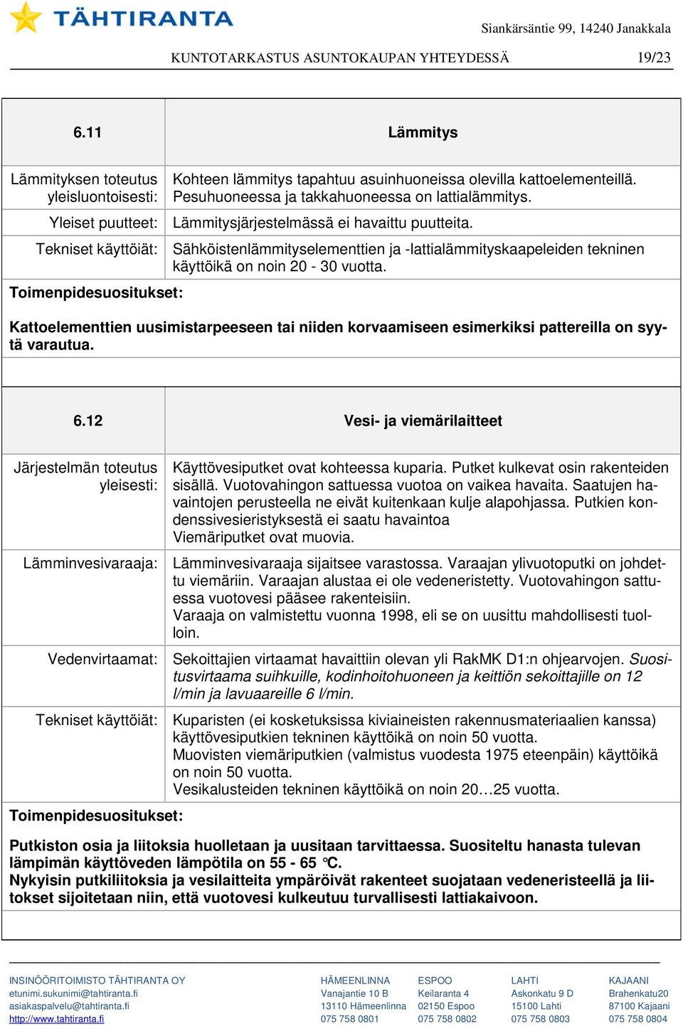 Tekniset käyttöiät: Sähköistenlämmityselementtien ja -lattialämmityskaapeleiden tekninen käyttöikä on noin 20-30 vuotta.