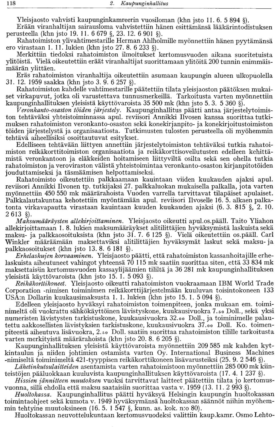 Rahatoimiston ylivahtimestarille Herman Ahlholmille myönnettiin hänen pyytämänsä ero virastaan 1.11. lukien (khn jsto 27. 8. 6 233 ).