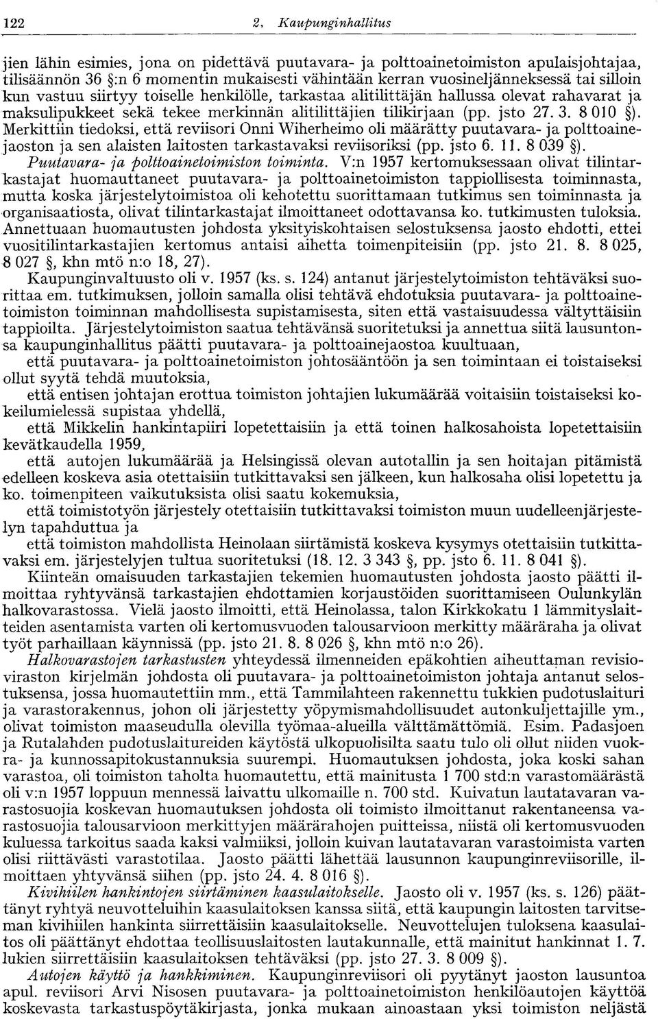 silloin kun vastuu siirtyy toiselle henkilölle, tarkastaa alitilittäjän hallussa olevat rahavarat ja maksulipukkeet sekä tekee merkinnän alitilittäjien tilikirjaan (pp. jsto 27.3. 8 010 ).