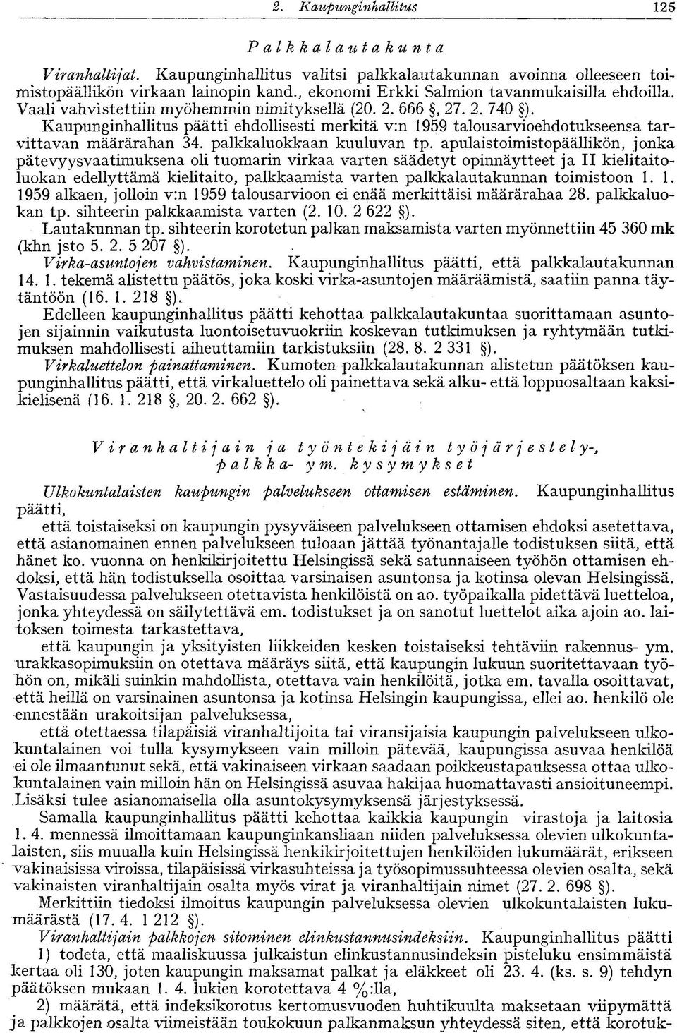 Kaupunginhallitus päätti ehdollisesti merkitä v:n 1959 talousarvioehdotukseensa tarvittavan määrärahan 34. palkkaluokkaan kuuluvan tp.