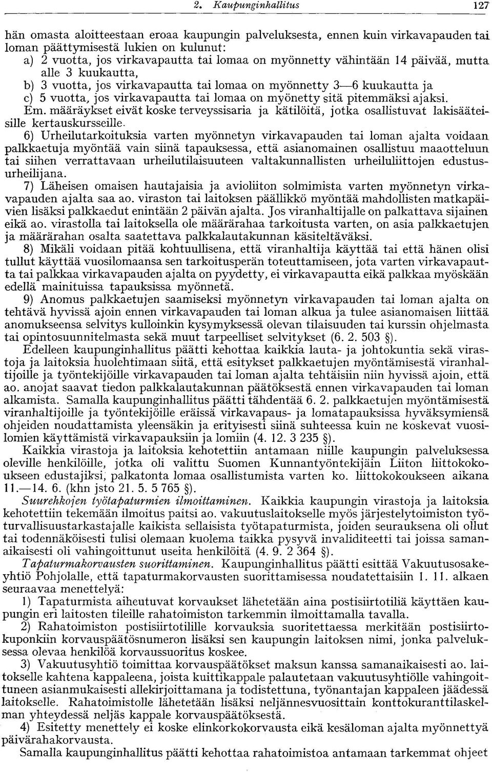 ajaksi. Em. määräykset eivät koske terveyssisaria ja kätilöltä, jotka osallistuvat lakisääteisille kertauskursseille.