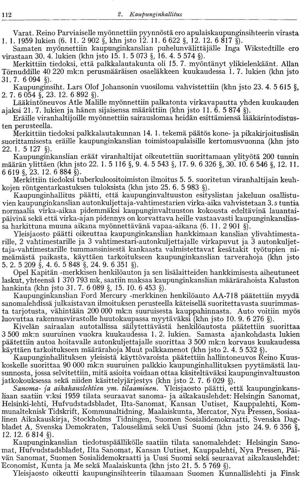 myöntänyt ylikielenkäänt. Allan Törnuddille 40 220 mk:n perusmääräisen osaeläkkeen kuukaudessa 1. 7. lukien (khn jsto 31. 7. 6 094 ). Kaupunginsiht.