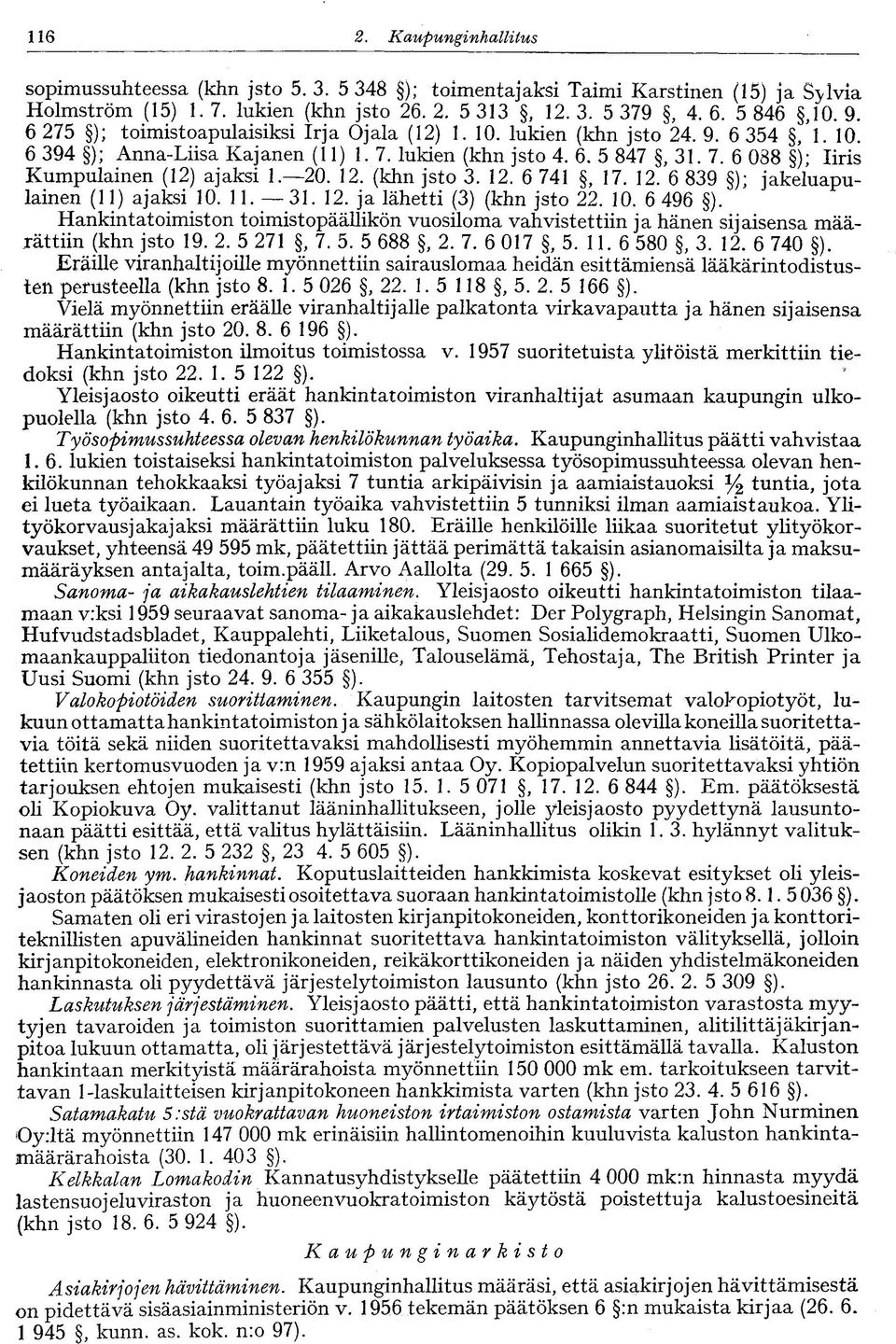20. 12. (khn jsto 3. 12. 6 741, 17. 12. 6 839 ); jakeluapulainen (11) ajaksi 10. 11. 31. 12. ja lähetti (3) (khn jsto 22. 10. 6 496 ).