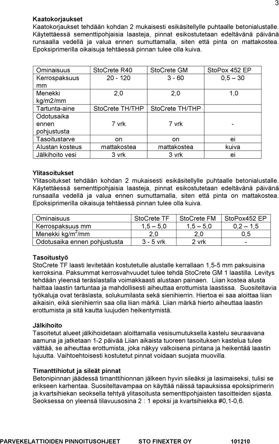 Epoksiprimerilla oikaisuja tehtäessä pinnan tulee olla kuiva.