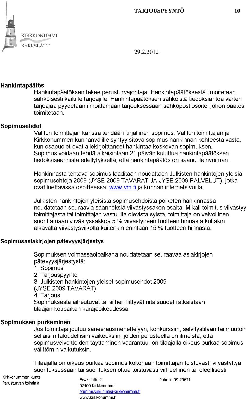 Sopimusehdot Valitun toimittajan kanssa tehdään kirjallinen sopimus.